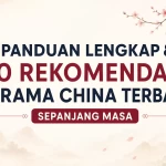 Panduan Lengkap & 10 Rekomendasi Drama China Terbaik Sepanjang Masa